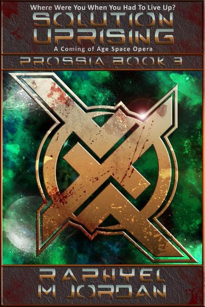 Solution Uprising : Prossia Book 3 (Prossia : A Coming of Age Space Opera, #3)