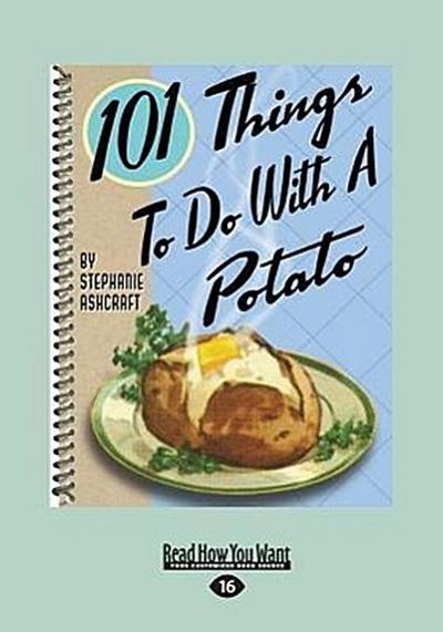101 Things to Do with a Potato (Large Print 16pt)