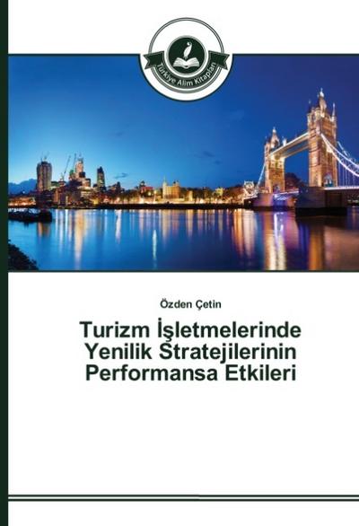 Turizm Isletmelerinde Yenilik Stratejilerinin Performansa Etkileri