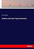 Studien unter den Tropen Amerika’s