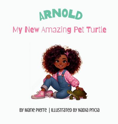 Pierre, M: Arnold, My New Amazing Pet Turtle