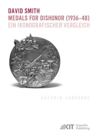 David Smith - Medals for Dishonor (1936-40).Ein ikonografischer Vergleich
