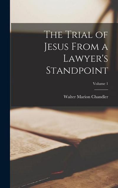 The Trial of Jesus From a Lawyer’s Standpoint; Volume 1