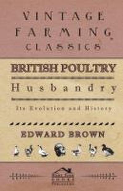 British Poultry Husbandry - Its Evolution And History