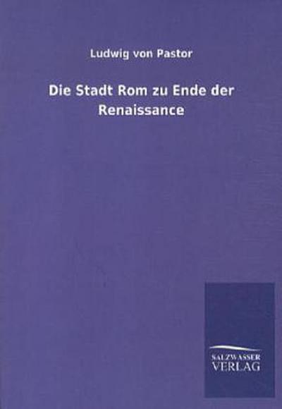 Die Stadt Rom zu Ende der Renaissance