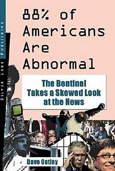 88% of Americans Are Abnormal: The Bentinel Takes a Skewed Look at the News