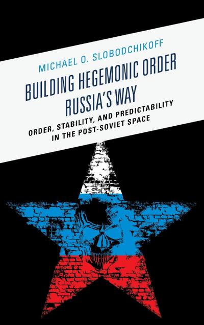 Building Hegemonic Order Russia’s Way