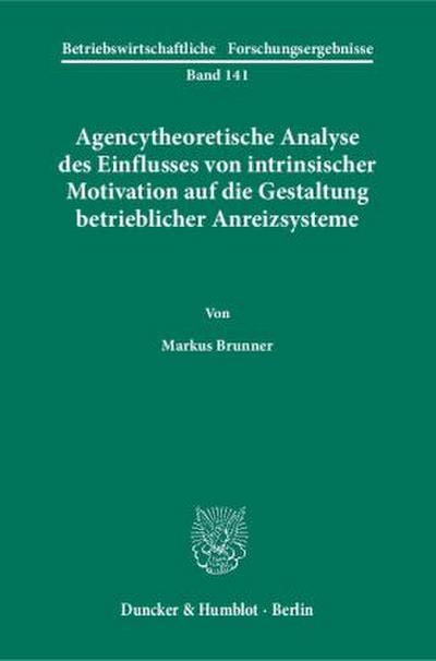 Agencytheoretische Analyse des Einflusses von intrinsischer Motivation auf die Gestaltung betrieblicher Anreizsysteme.