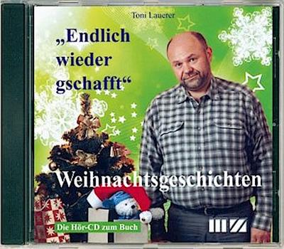 Toni Lauerer liest: Weihnachtsgeschichten. Endlich wieder gschafft, 1 Audio-CD