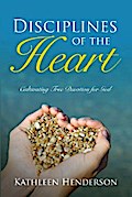 Disciplines of the Heart - Cultivating True Devotion for God