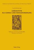 Studien zur Geschichte, Kunst und Kultur der Zisterzienser / Liebesmystik als Chance und Herausforderung