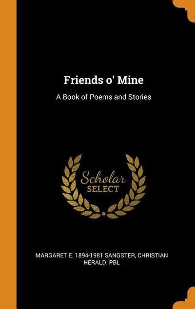 Friends O’ Mine: A Book of Poems and Stories