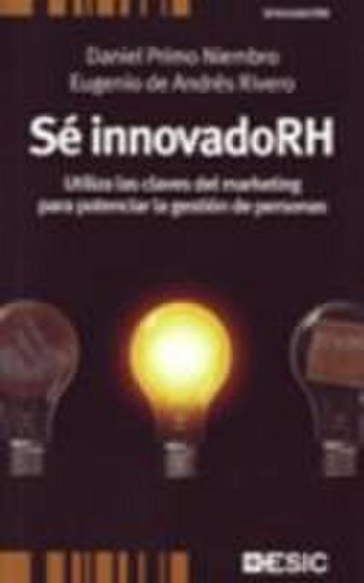 Sé innovadoRH : utiliza las claves del marketing para potenciar la gestión de personas