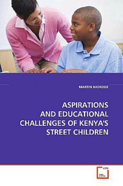 ASPIRATIONS AND EDUCATIONAL CHALLENGES OF KENYA’S  STREET CHILDREN