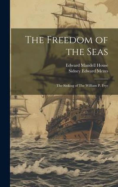 The Freedom of the Seas: The Sinking of The William P. Frye