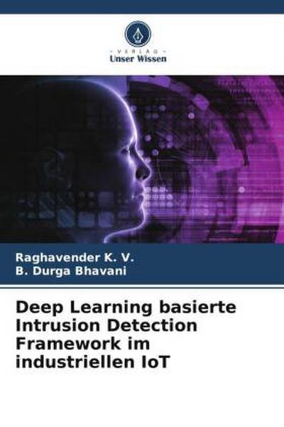 Deep Learning basierte Intrusion Detection Framework im industriellen IoT