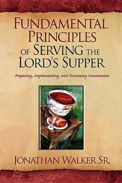 Fundamental Principles of Serving the Lord’s Supper
