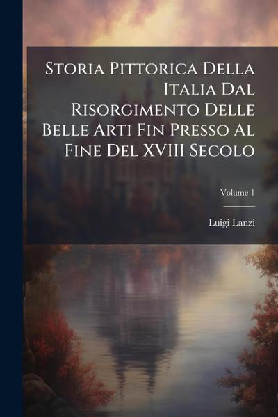 Storia Pittorica Della Italia Dal Risorgimento Delle Belle Arti Fin Presso Al Fine Del XVIII Secolo