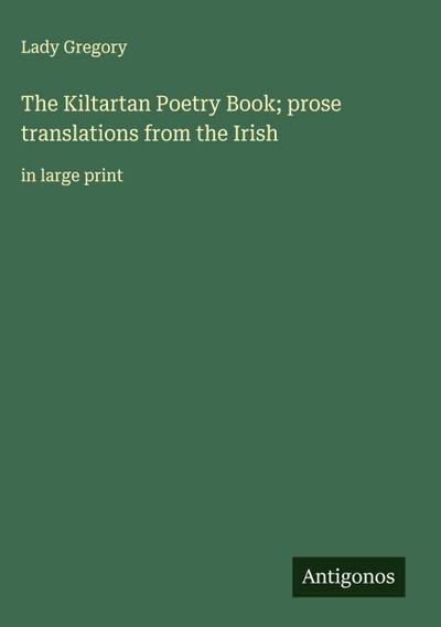 The Kiltartan Poetry Book; prose translations from the Irish