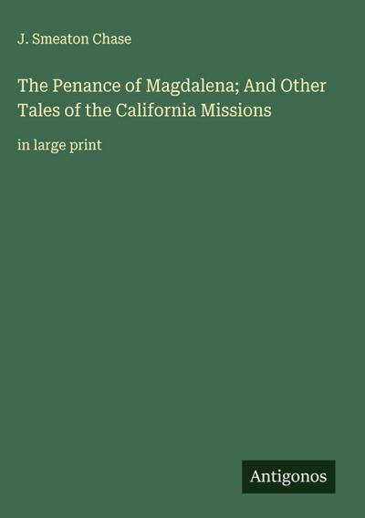 The Penance of Magdalena; And Other Tales of the California Missions