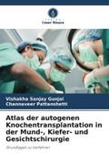 Atlas der autogenen Knochentransplantation in der Mund-, Kiefer- und Gesichtschirurgie