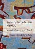 Kulturunternehmen HipHop: Von der Szene zum Beruf