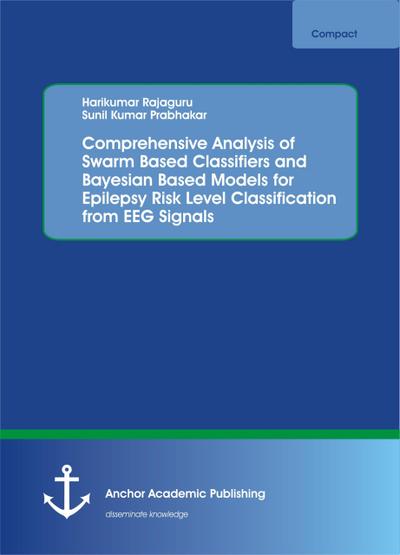 Comprehensive Analysis of Swarm Based Classifiers and Bayesian Based Models for Epilepsy Risk Level Classification from EEG Signals