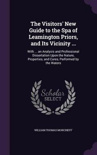 The Visitors’ New Guide to the Spa of Leamington Priors, and Its Vicinity ...