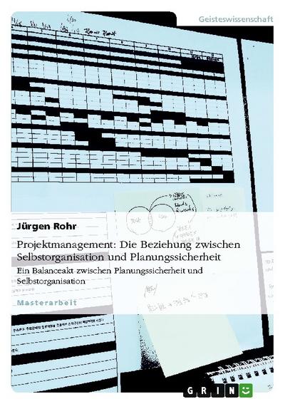 Projektmanagement: Die Beziehung zwischen Selbstorganisation und Planungssicherheit