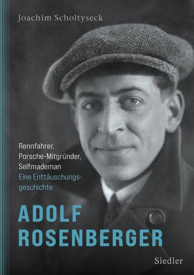 Adolf Rosenberger - Rennfahrer, Porsche-Mitgründer, Selfmademan 