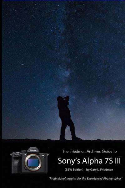 The Friedman Archives Guide to Sony’s A7S III (B&W Edition)