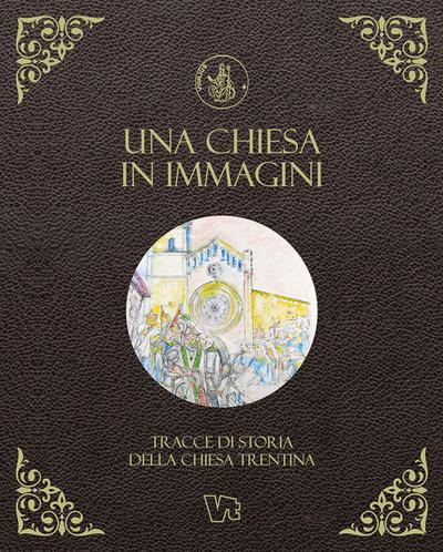 Una Chiesa in immagini. Tracce di storia della Chiesa trentina