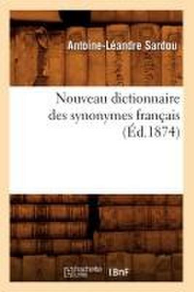 Nouveau Dictionnaire Des Synonymes Français (Éd.1874)