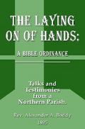 The Laying on of Hands: A Bible Ordinance: Talks and Testimonies from a Northern Parish