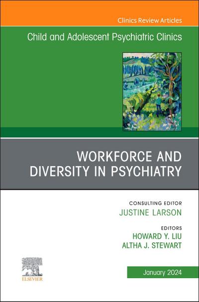 Workforce and Diversity in Psychiatry, an Issue of Child and Adolescent Psychiatric Clinics of North America