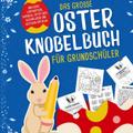 Das grosse Oster Knobelbuch für Grundschüler: Das 