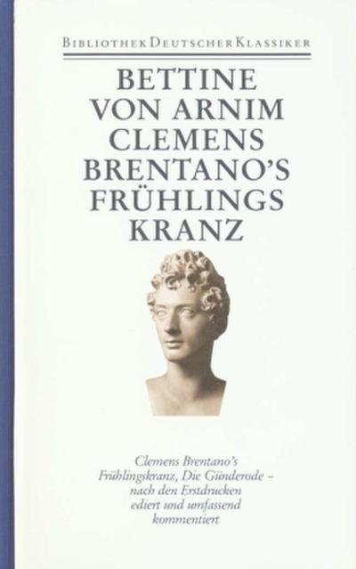 Werke und Briefe Clemens Brentano’s Frühlingskranz. Die Günderode