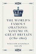 The World’s Famous Orations: Volume IV, Great Britain (1780-1861)