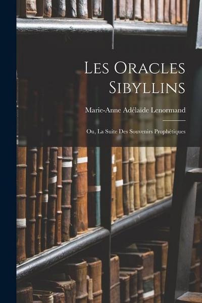 Les Oracles Sibyllins: Ou, La Suite Des Souvenirs Prophétiques