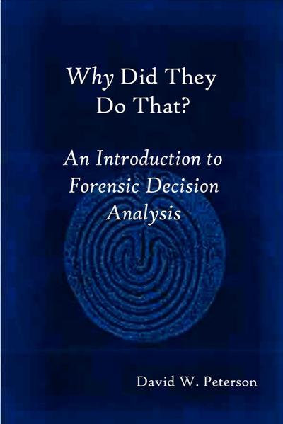 Why Did They Do That? An Introduction to Forensic Decision Analysis
