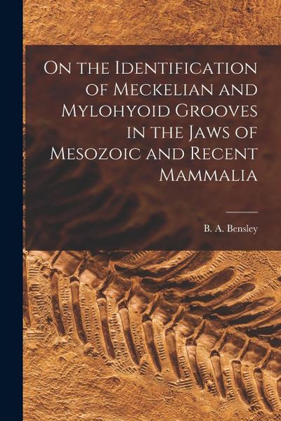 On the Identification of Meckelian and Mylohyoid Grooves in the Jaws of Mesozoic and Recent Mammalia [microform]