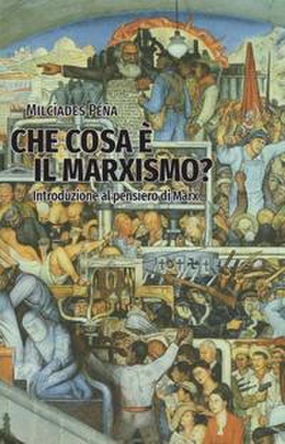 Peña, M: Che cosa è il marxismo? Introduzione al pensieri di