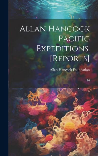 Allan Hancock Pacific Expeditions. [Reports]: 16