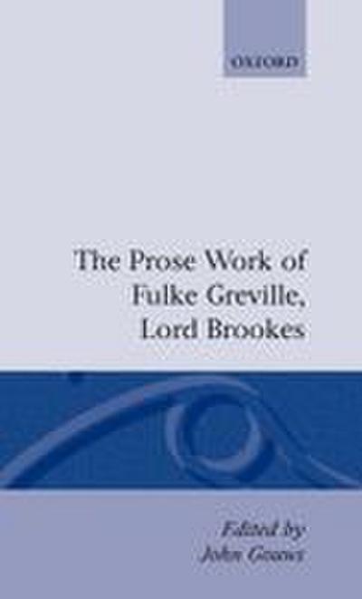 Prose Works Fulke Greville, Lord Brooke Ed Gouws