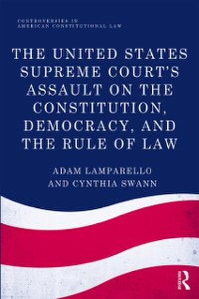 United States Supreme Court’s Assault on the Constitution, Democracy, and the Rule of Law