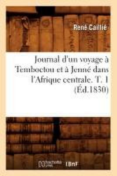 Journal d’Un Voyage À Temboctou Et À Jenné Dans l’Afrique Centrale. T. 1 (Éd.1830)