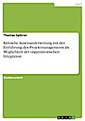 Kritische Auseinandersetzung mit der Einführung des Projektmanagements als Möglichkeit der organisatorischen Integration