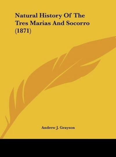 Natural History Of The Tres Marias And Socorro (1871)