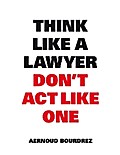 Think Like a Lawyer Don’t Act Like One