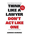 Think Like a Lawyer Don’t Act Like One